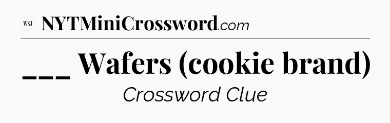 ___ Wafers (cookie brand) - WSJ Crossword