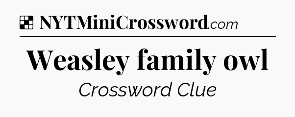 Solution: Weasley family owl - NYT Crossword