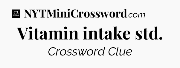Vitamin intake std - LA Times Crossword