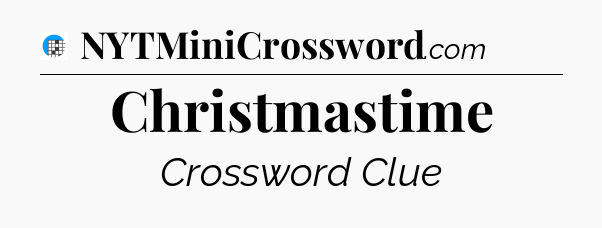 Christmastime Crossword Clue