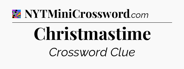Christmastime Crossword Clue