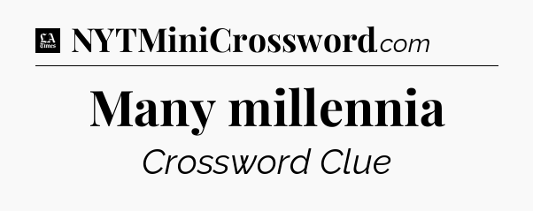 Many millennia - LA Times Crossword