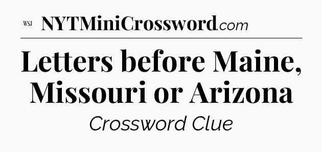 Letters before Maine, Missouri or Arizona - WSJ Crossword