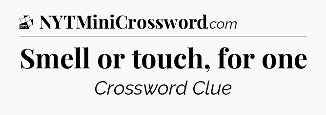 Smell or touch, for one - Daily Themed Classic Crossword