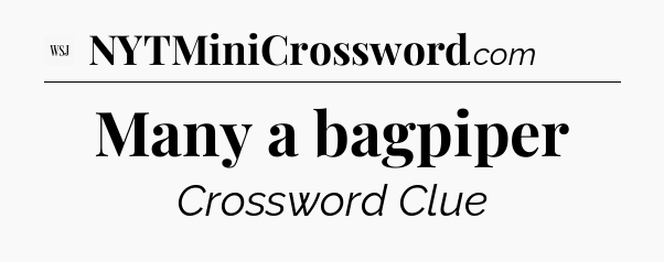 Many a bagpiper - WSJ Crossword