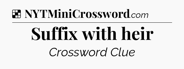 Solution: Suffix with heir - NYT Crossword