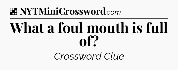 Solution: What a foul mouth is full of - NYT Crossword
