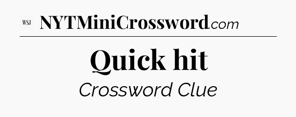 Quick hit - WSJ Crossword