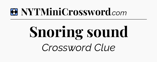 Solution: Snoring sound - NYT Mini Crossword