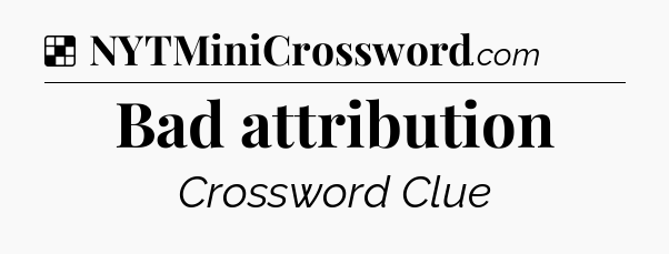 Solution: Bad attribution - NYT Crossword