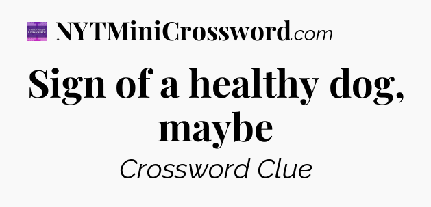 Sign of a healthy dog, maybe - Thomas Joseph Crossword