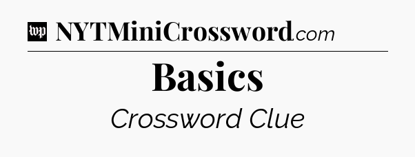 Basics Crossword Clue