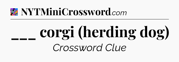___ corgi (herding dog) Crossword Clue