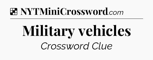 Solution: Military vehicles - NYT Crossword