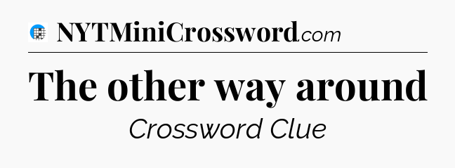 The other way around Crossword Clue