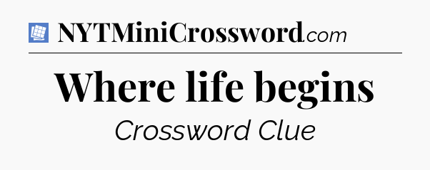 Where life begins Puzzle Page Crossword Clue