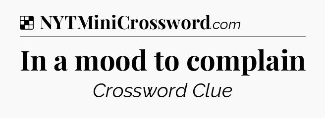 Solution: In a mood to complain - NYT Crossword