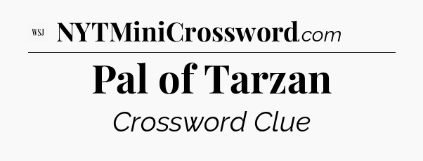 Pal of Tarzan - WSJ Crossword