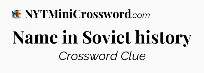 Name in Soviet history Crossword Clue
