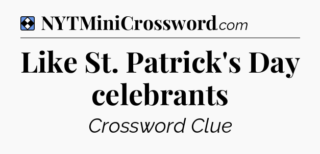 Solution: Like St. Patrick's Day celebrants - NYT Mini Crossword