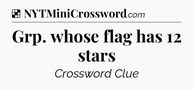 Solution: Grp. whose flag has 12 stars - NYT Crossword