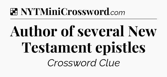 Solution: Author of several New Testament epistles - NYT Crossword