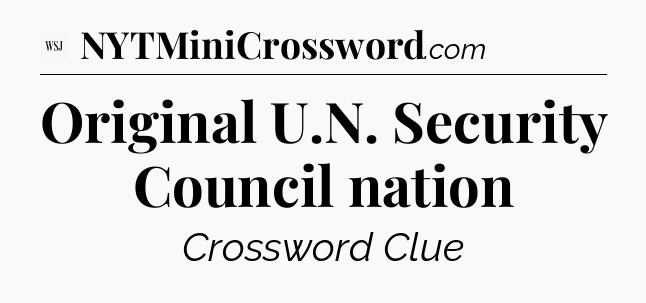Original U.N. Security Council nation - WSJ Crossword