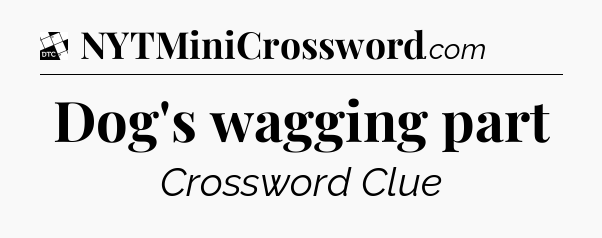 Dog's wagging part - Daily Themed Classic Crossword