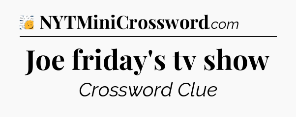 Joe friday's tv show - 7 Little Words