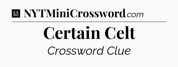 Certain Celt - LA Times Crossword