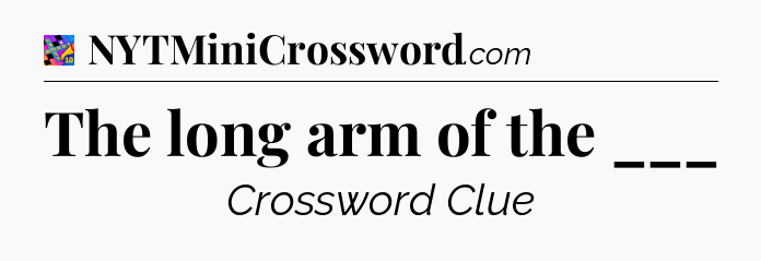 The long arm of the ___ Crossword Clue