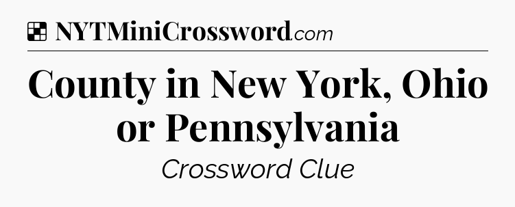 Solution: County in New York, Ohio or Pennsylvania - NYT Crossword