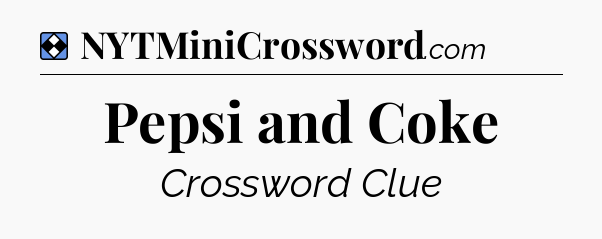 Solution: Pepsi and Coke - NYT Mini Crossword