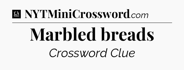 Marbled breads - LA Times Crossword