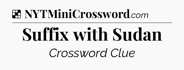Solution: Suffix with Sudan - NYT Crossword