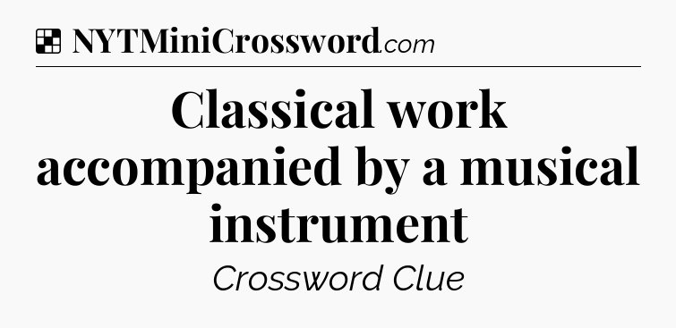 Solution: Classical work accompanied by a musical instrument - NYT Crossword