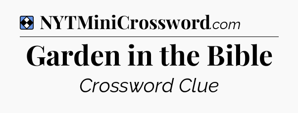 Solution: Garden in the Bible - NYT Mini Crossword