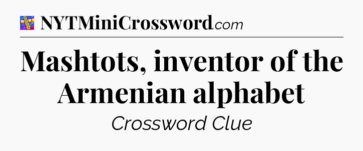 Mashtots, inventor of the Armenian alphabet Codycross