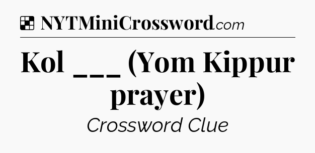 Solution: Kol ___ (Yom Kippur prayer) - NYT Crossword