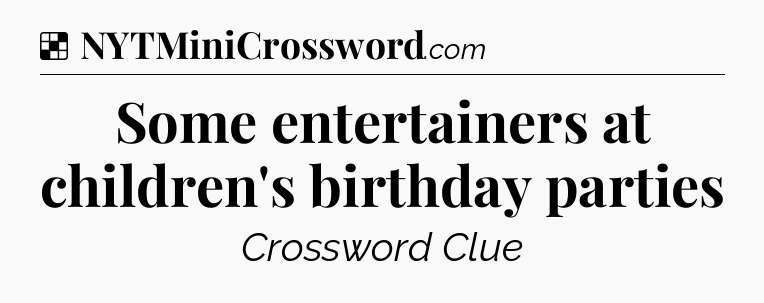 Solution: Some entertainers at children's birthday parties - NYT Crossword
