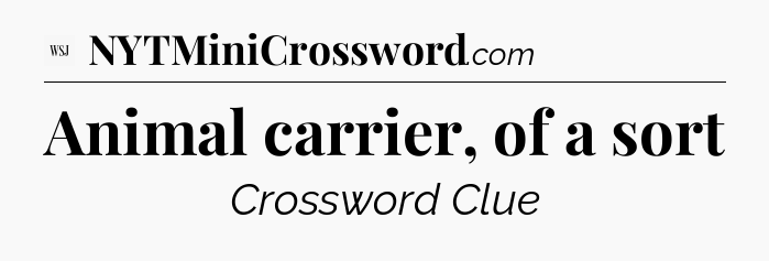 Animal carrier, of a sort - WSJ Crossword