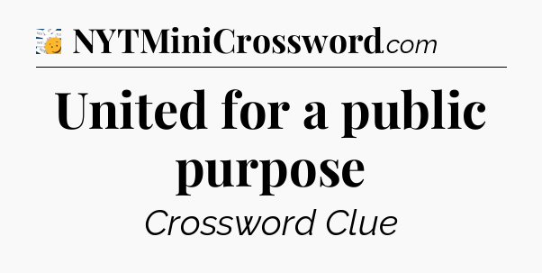 United for a public purpose - 7 Little Words