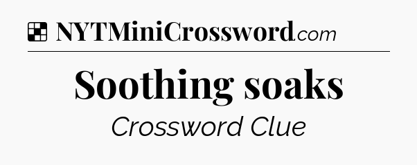 Solution: Soothing soaks - NYT Crossword