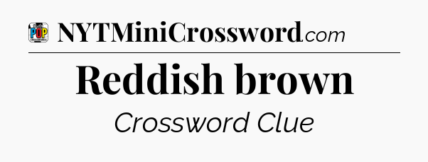 Reddish brown Crossword Clue
