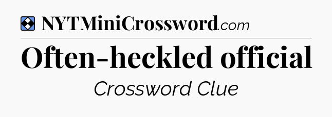 Solution: Often-heckled official - NYT Mini Crossword