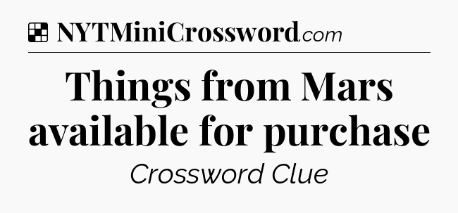 Solution: Things from Mars available for purchase - NYT Crossword