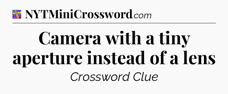 Camera with a tiny aperture instead of a lens Codycross