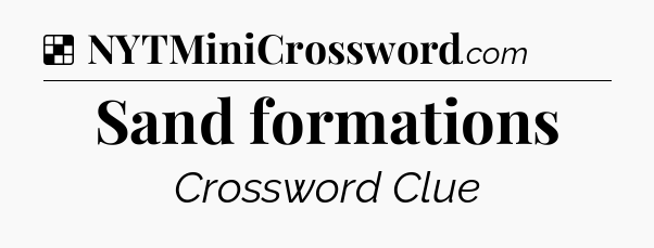 Solution: Sand formations - NYT Crossword