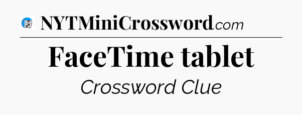 FaceTime tablet Crossword Clue