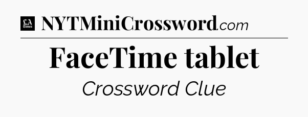 FaceTime tablet - LA Times Crossword